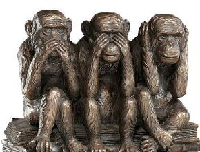 See no evil, hear no evil, speak no evil