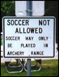 Soccer may only be played in the archery range!