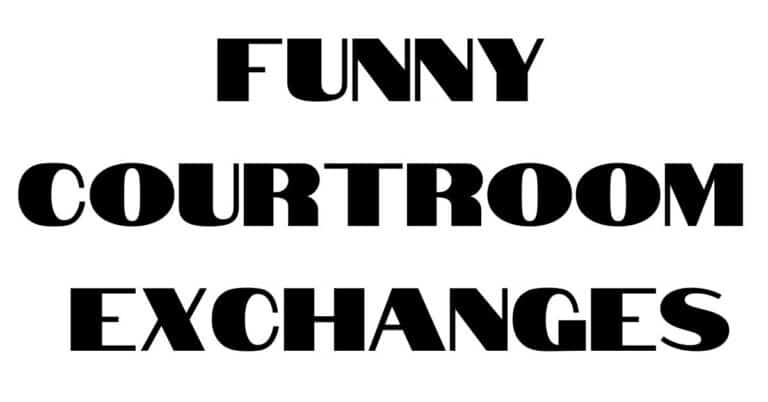 Funny Courtroom Exchanges