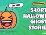 Short Halloween Ghost Stories