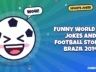 Funny World Cup Jokes and Football Stories Brazil 2014